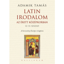 Adamik Tamás - Latin irodalom az érett középkorban (12-13. század) egyéb könyv