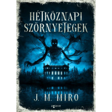 Agave Könyvek Kft J.M. Miro - Hétköznapi szörnyetegek regény