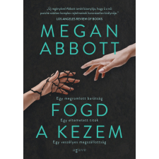 Agave Könyvek Kft Megan Abbott - Fogd a kezem regény