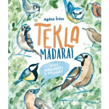 Agócs Írisz - Tekla madarai - Mici megmenti a világot gyermek- és ifjúsági könyv