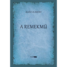 Agócs Károly - A remekmű egyéb könyv