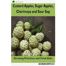 Agrihortico Custard Apples, Sugar Apples, Cherimoya and Sour Sop egyéb e-könyv