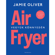Air Fryer - Vegyük könnyedén gasztronómia