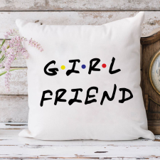 Ajándék nőknek - Girlfriend párna lakástextília