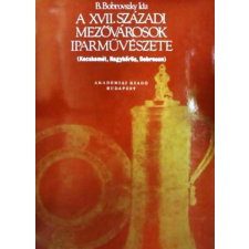 Akadémiai Kiadó A XVII. századi mezővárosok iparművészete KECSKEMÉT, NAGYKŐRÖS, DEBRECEN antikvárium - használt könyv