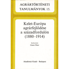 Akadémiai Kiadó Kelet-Európa agrárfejlődése a századfordulón (1880-1914) antikvárium - használt könyv