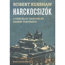 Akadémiai Kiadó Zrt. Harckocsizók /A páncélos-hadviselés emberi története történelem