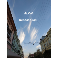 Akos Kaposi (magánkiadás) Álom szépirodalom