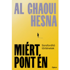 Al Ghaoui Hesna - Miért pont én - Sorsfordító történetek egyéb könyv