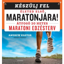 Alexandra Andrew Kastor - Készülj fel életed első maratonjára! (új példány) sport