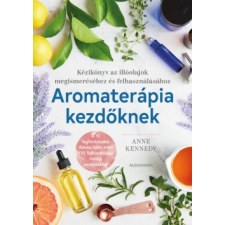Alexandra Anne Kennedy-Aromaterápia kezdőknek (új példány) életmód, egészség