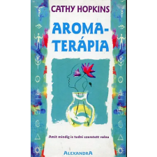 Alexandra Kiadó Aromaterápia - Amit mindig is tudni szeretett volna antikvárium - használt könyv