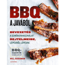 Alexandra Kiadó BBQ a javából - Bevezetés a szmókerhasználat rejtelmeibe, lépésről lépésre - Will Budiaman gasztronómia