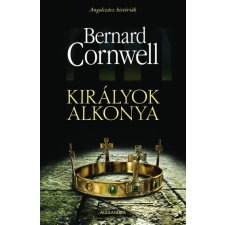 Alexandra Kiadó Bernard Cornwell - Királyok alkonya - Angolszász históriák regény