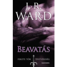 Alexandra Kiadó J.R. WARD-Beavatás - Fekete Tőr Testvériség 6,5 regény