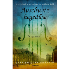 Alexandra Kiadó Jean-Jacques Felstein - Auschwitz hegedűse regény