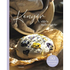 Alexandra Kiadó Katharina Traub, Nicolas Traub - Kenyér - A sütés művészete gasztronómia