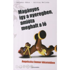 Alexandra Kiadó Magányos így a nyeregben, amióta meghalt a ló antikvárium - használt könyv
