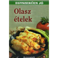Alexandra Kiadó Olasz ételek - Olasz konyha (egyszerűen jó) antikvárium - használt könyv