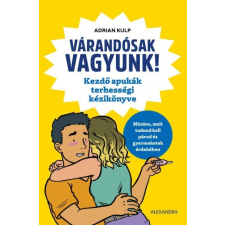 Alexandra Kiadó Várandósak vagyunk! - Kezdő apukák terhességi kézikönyve (B) életmód, egészség