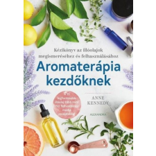 Alexandra Könyvesház Kft. Aromaterápia kezdőknek életmód, egészség