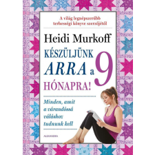 Alexandra Könyvesház Kft. Heidi Murkoff - Készüljünk arra a 9 hónapra! életmód, egészség