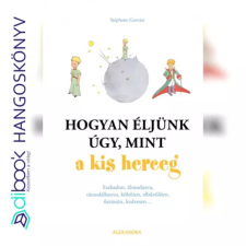 Alexandra Könyvesház Kft. Hogyan éljünk úgy, mint a kis herceg egyéb e-könyv