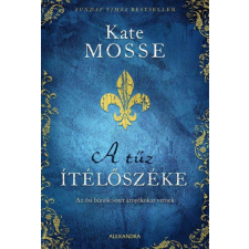 Alexandra Könyvesház Kft. Kate Mosse - A tűz ítélőszéke regény