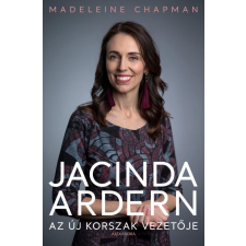 Alexandra Könyvesház Kft. Madeleine Chapman - Jacinda Ardern - Az új korszak vezetője egyéb könyv