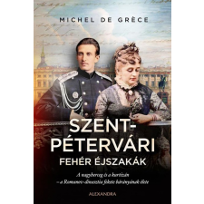 Alexandra Könyvesház Kft. Michel de Gréce - Szentpétervári fehér éjszakák regény