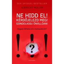 Alexandra Ne hidd el! Kérdőjelezd meg! Gondolkozz önállóan! társadalom- és humántudomány