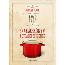 Alexandra Szakácskönyv kétbalkezeseknek (új kiadás) gasztronómia
