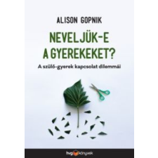 Alison Gopnik Neveljük-e a gyerekeket? természet- és alkalmazott tudomány