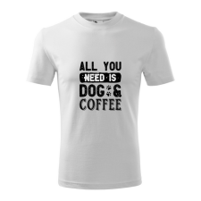  All you need coffee and dogs feliratos póló ajándéktárgy