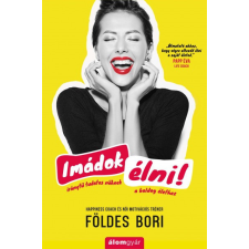 Álomgyár. Földes Bori - Imádok élni! - Iránytű tudatos nőknek a boldog élethez életmód, egészség