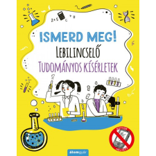 Álomgyár Kiadó Ismerd meg! - Lebilincselő tudományos kísérletek gyermek- és ifjúsági könyv