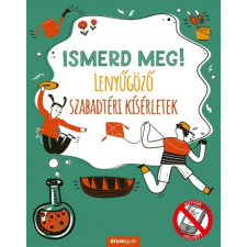 Álomgyár Kiadó Ismerd meg! - Lenyűgöző szabadtéri kísérletek (A) gyermek- és ifjúsági könyv