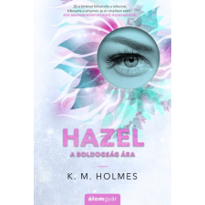 Álomgyár Kiadó K. M. Holmes - Hazel - A boldogság ára regény