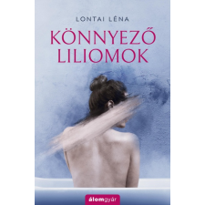Álomgyár Kiadó Könnyező liliomok (9789635700776) regény