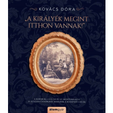 Álomgyár Kiadó Kovács Dóra - A királyék megint itthon vannak! történelem