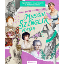 Álomgyár Kiadó Micsoda szinglik voltak - Egyedülálló nagymenők a történelemből történelem