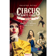 Álomgyár Kiadó Palotás Petra-Kötéltánc-Circus Monte-Carlo 1. regény