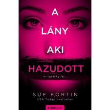 Álomgyár Kiadó Sue Fortin: A lány, aki hazudott - Az igazság fáj... regény