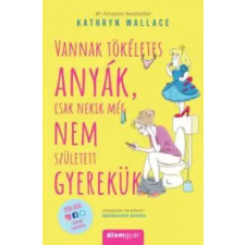 Álomgyár. Vannak tökéletes anyák, csak nekik még nem született gyerekük egyéb e-könyv