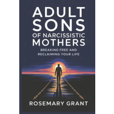 Amazon Digital Services LLC - Kdp Adult Sons of Narcissistic Mothers | ROSEMARY GRANT idegen nyelvű könyv