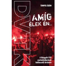 Amíg élek én - A Diósgyőri VTK szurkolótáborának lebilincselő története sport