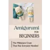  Amigurumi For Beginners: The Miniature Craze That Has Everyone Hooked – Alisha Ertley