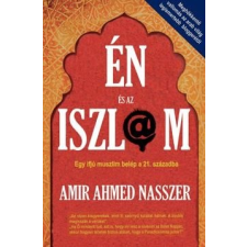 Amir Ahmed Nasszer Én és az iszl@m - egy ifjú muszlim belép a 21. századba társadalom- és humántudomány