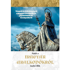 Amit a magyar uralkodókról tudni illik történelem