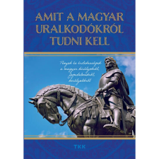  Amit a magyar uralkodókról tudni kell egyéb könyv